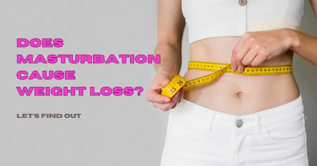 Does masturbation cause weight loss