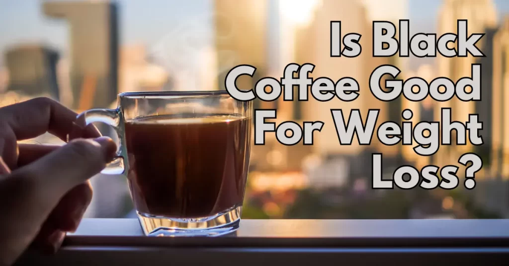 is black coffee good for weight loss?