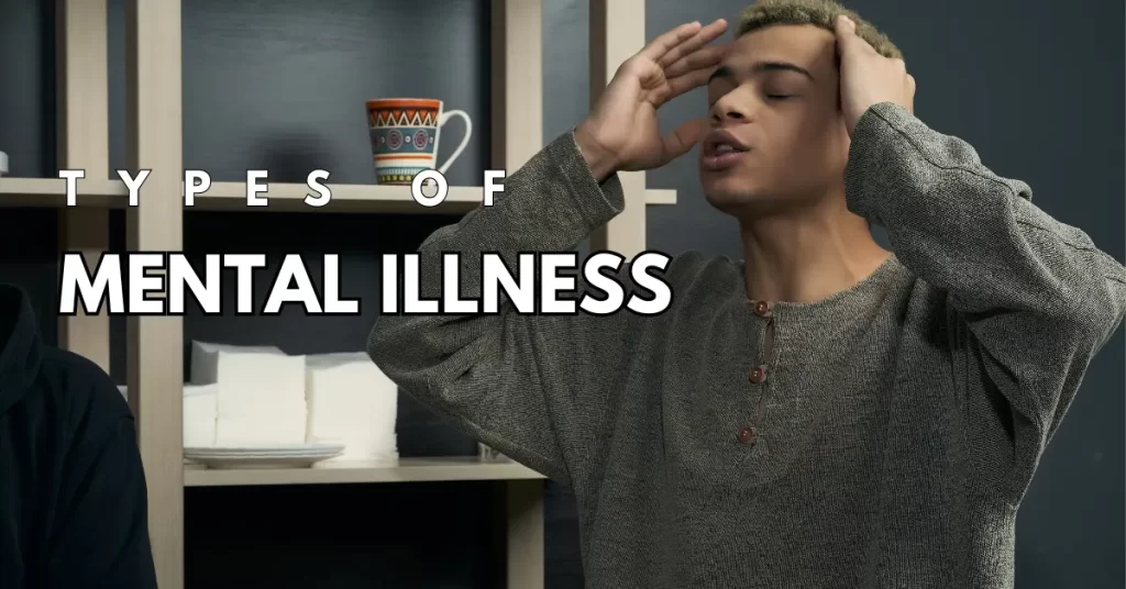 Types of Mental Illness: Understanding the Potential Causes and Symptoms